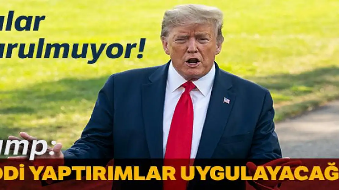 Trump: 'İran'a ciddi yaptırımlar uygulayacağız'