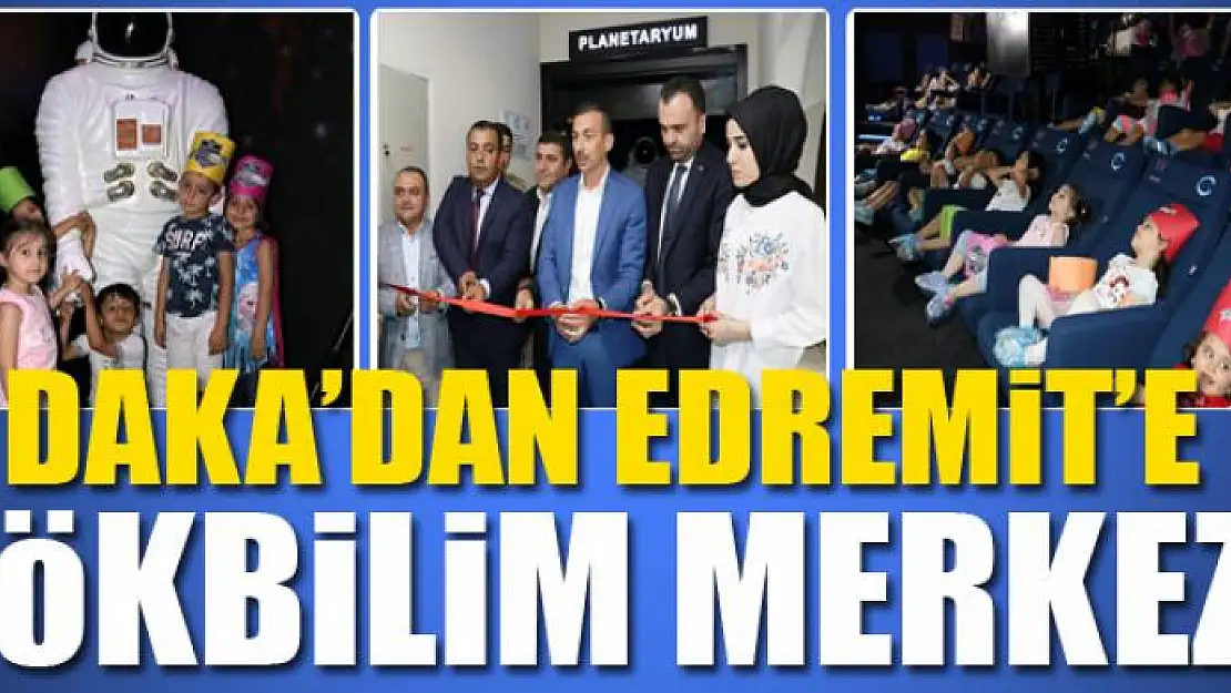 DAKA'DAN EDREMİT'E GÖKBİLİM MERKEZİ