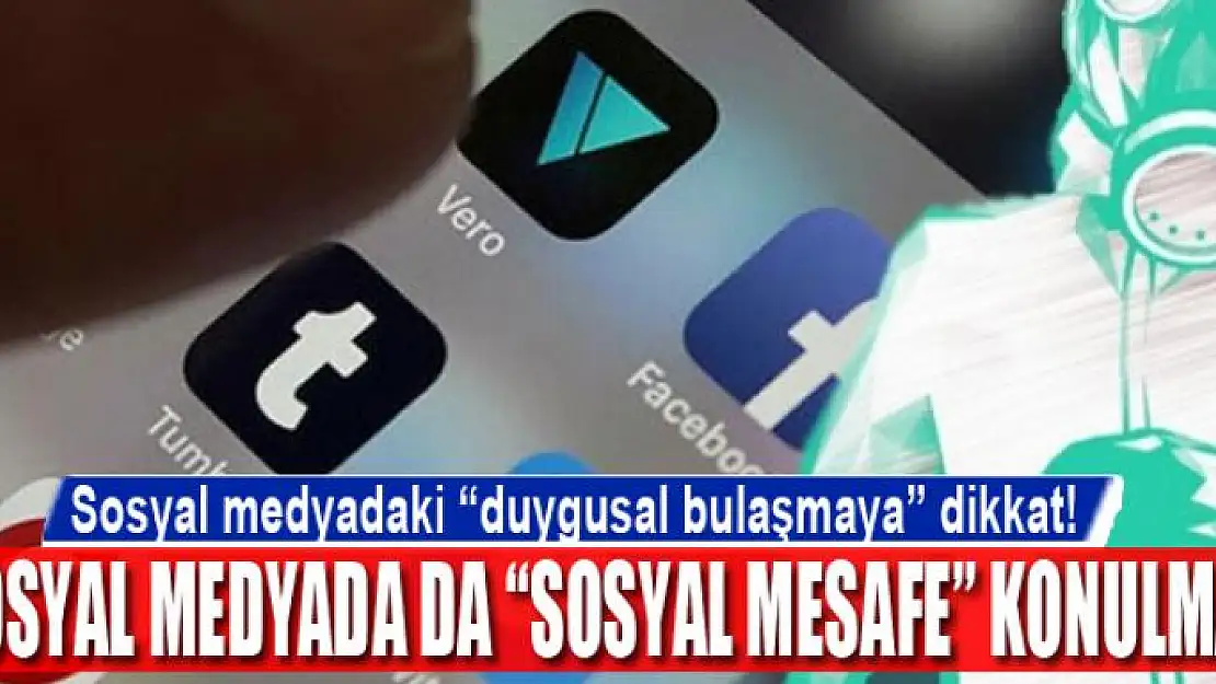 Sosyal medyadaki 'duygusal bulaşmaya' dikkat!