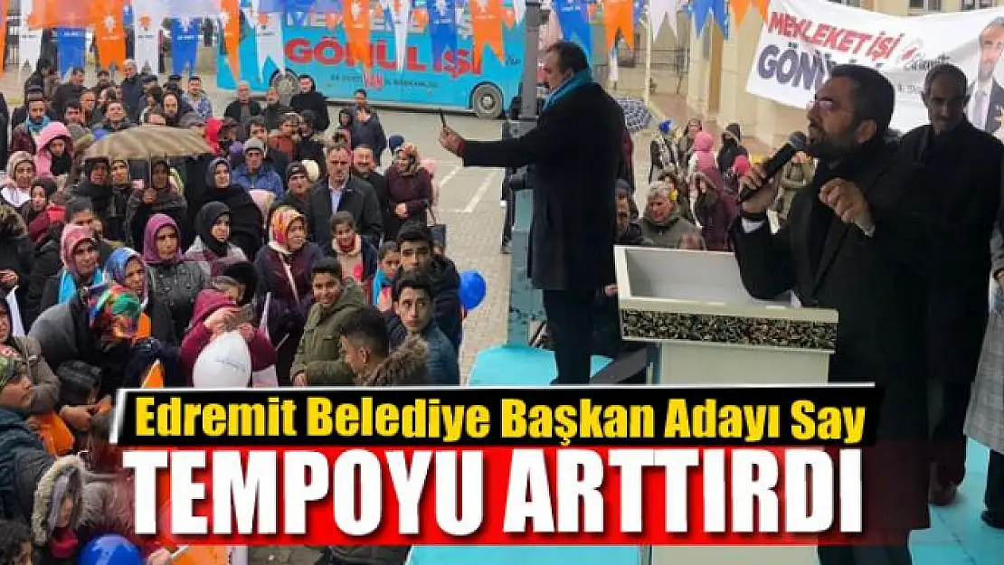 BAŞKAN SAY TEMPOYU ARTTIRDI