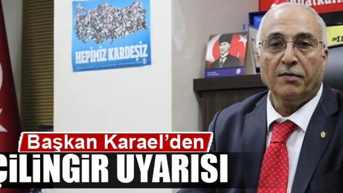 Başkan Karael'den, çilingir uyarısı