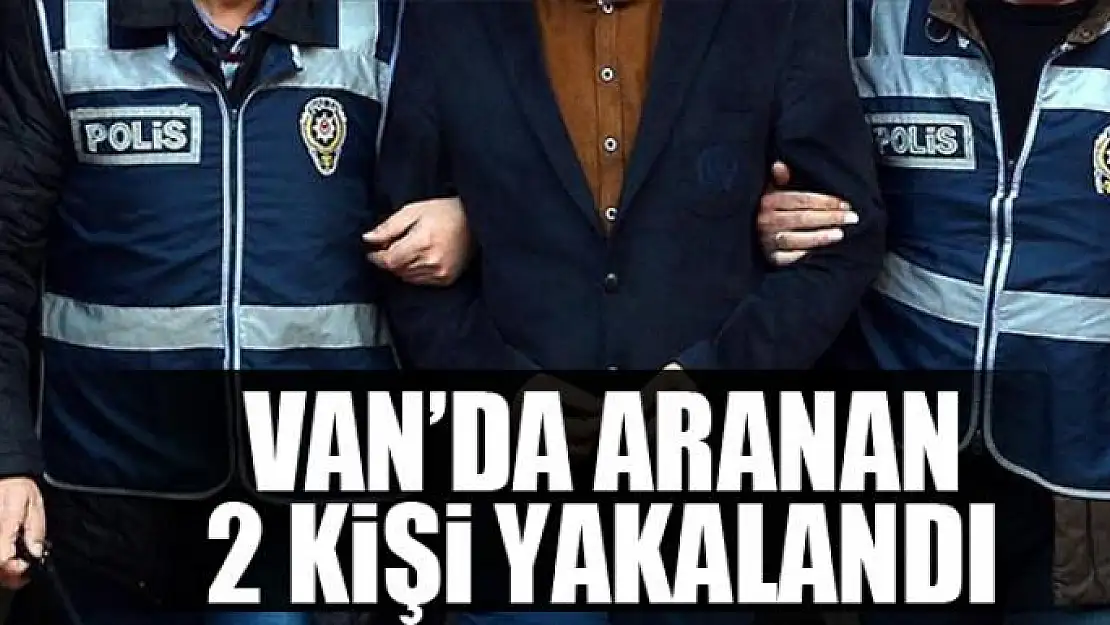 Van'da aranan 2 kişi yakalandı