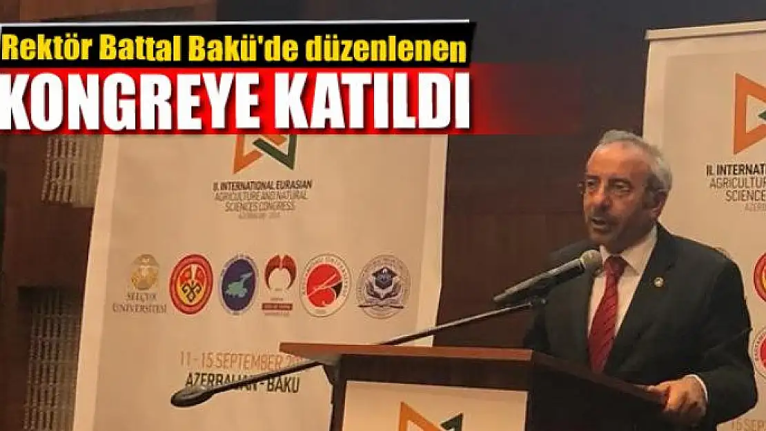 Rektör Battal Bakü'de düzenlenen kongreye katıldı