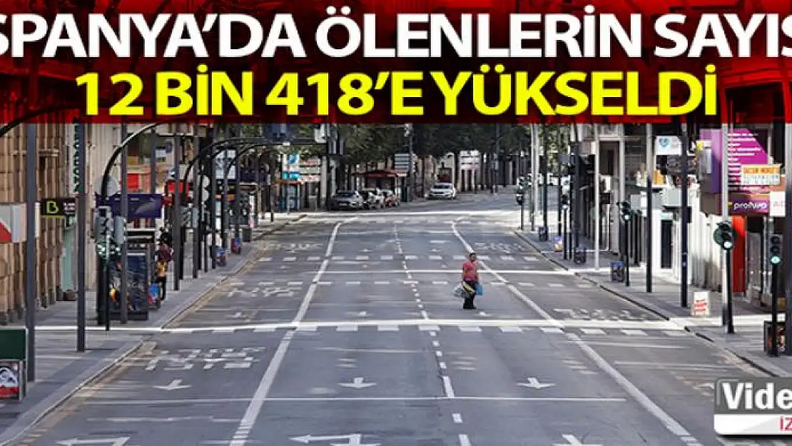 İspanya'da korona virüsten ölenlerin sayısı 12 bin 418'e yükseldi