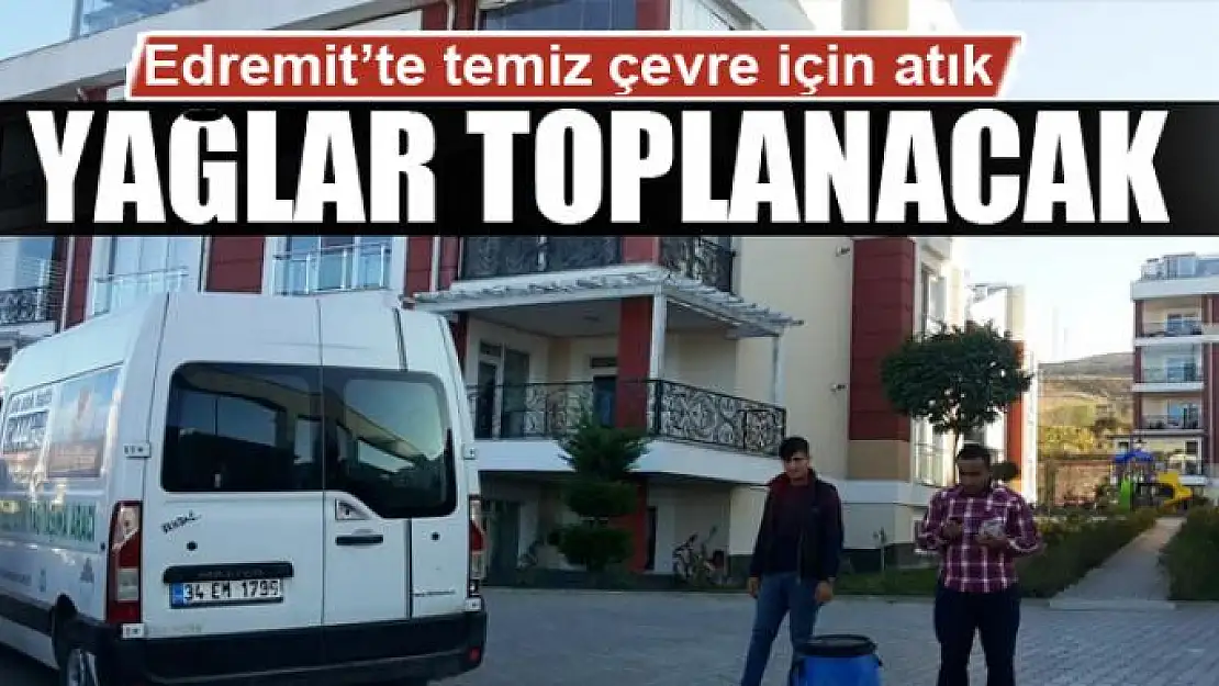 Edremit'te temiz çevre için atık yağlar toplanacak