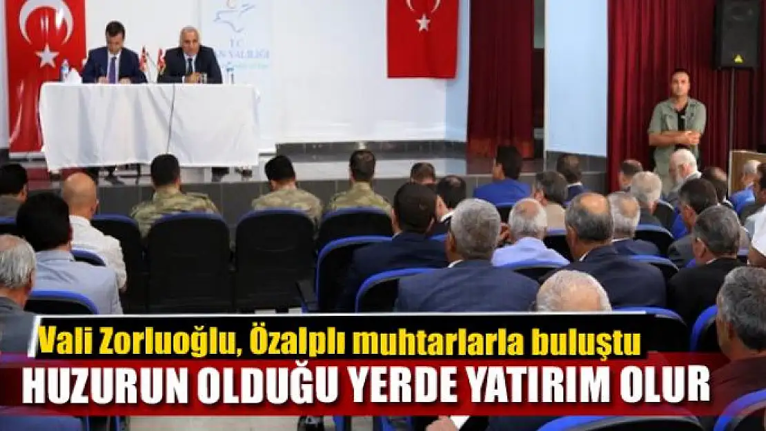 ZORLUOĞLU: HUZURUN OLDUĞU YERDE YATIRIM OLUR