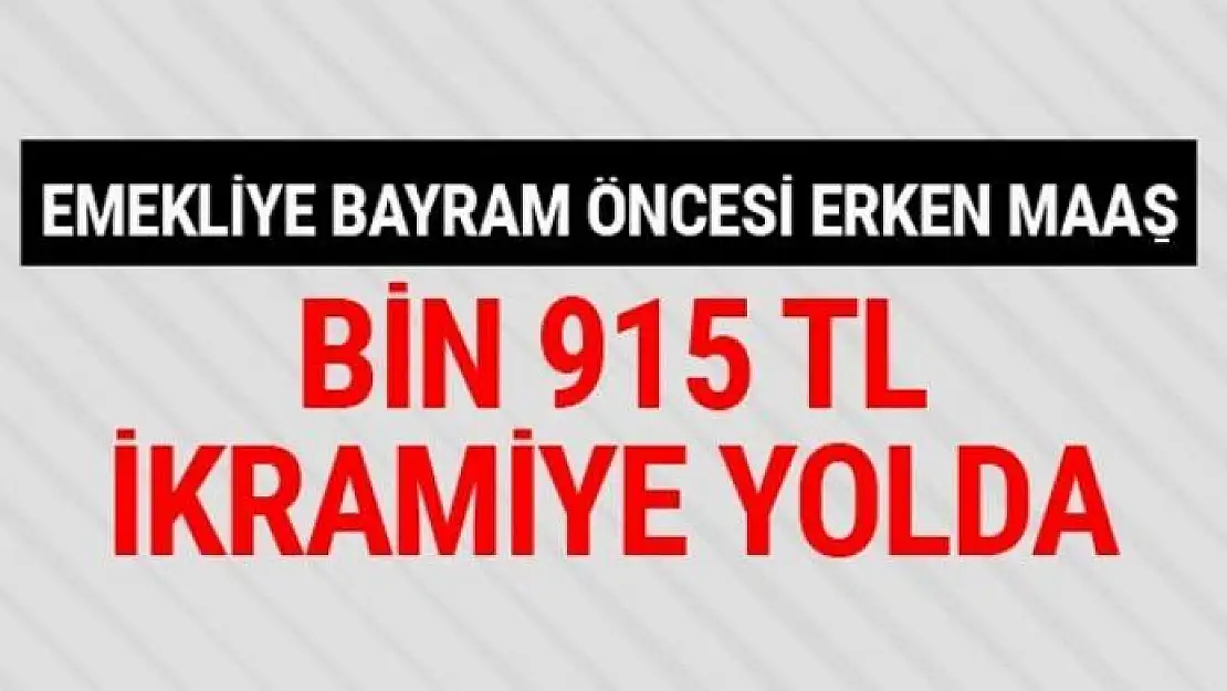 Kurban bayramı öncesi emekliye erken maaş bin 915 TL ikramiye