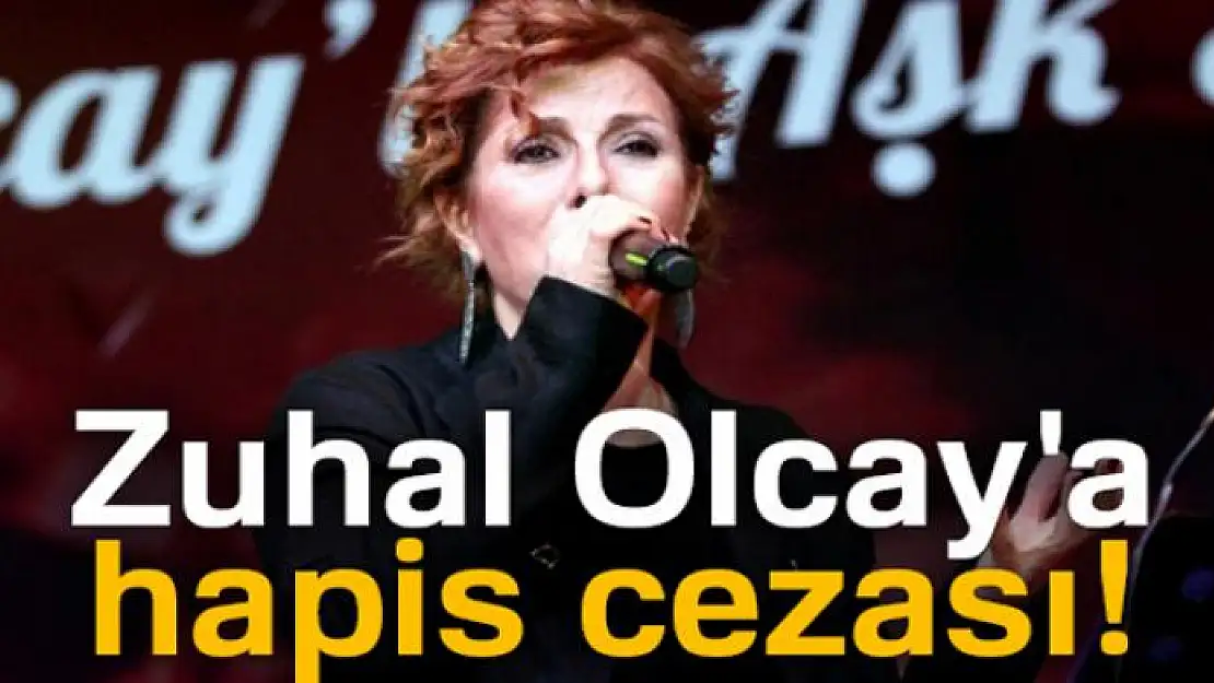 Zuhal Olcay'a hapis cezası!