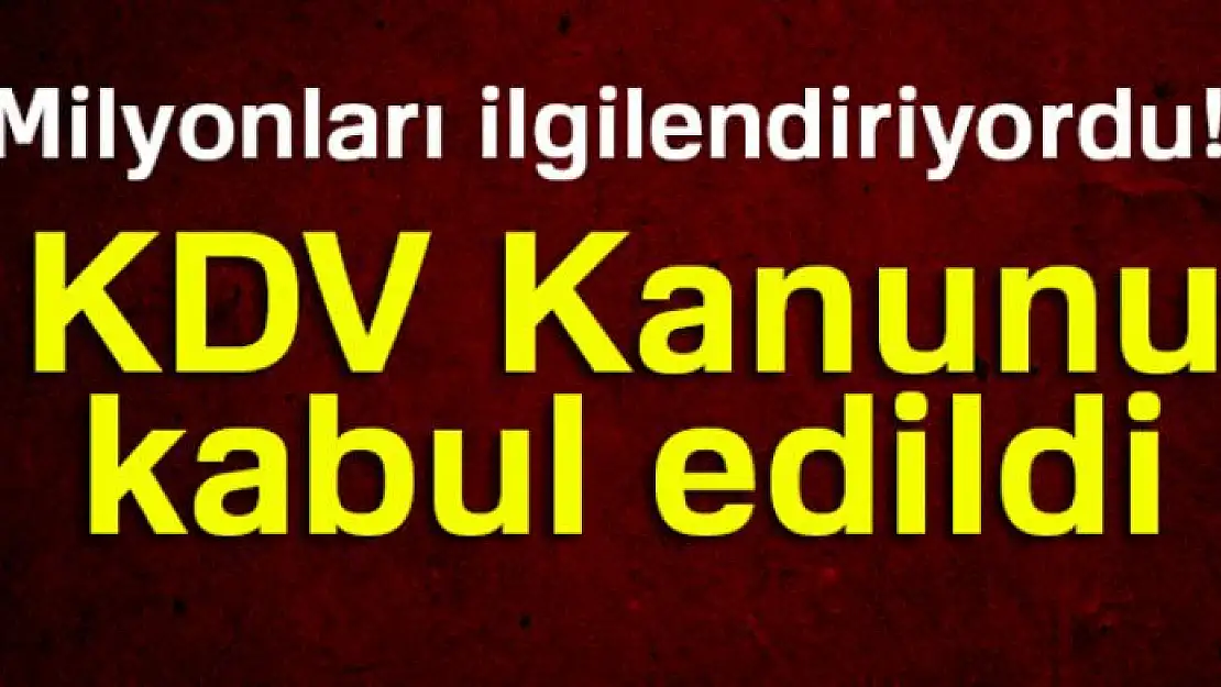 KDV Kanunu kabul edildi