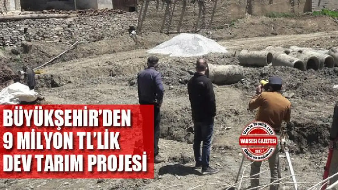 Van Büyükşehir Belediyesinden 9 milyon TL'lik dev tarım projesi