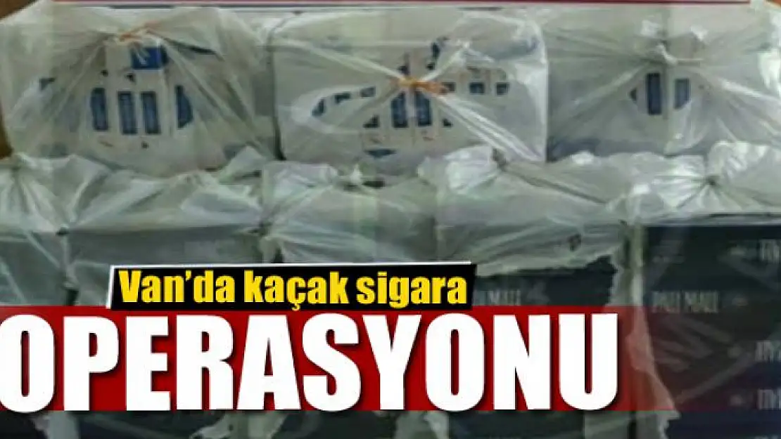 Van'da kaçak sigara operasyonu 