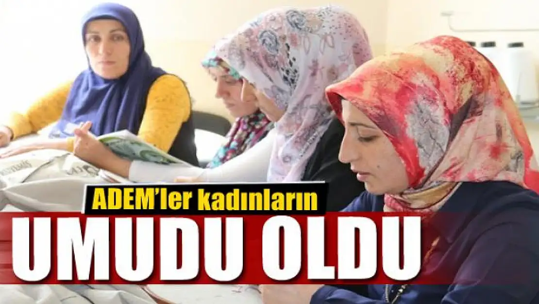 ADEM'ler kadınların umudu oldu