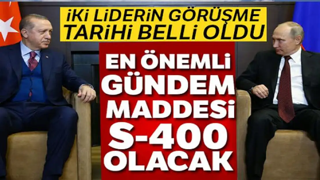 Cumhurbaşkanı Erdoğan ile Putin'in görüşme tarihi belli oldu