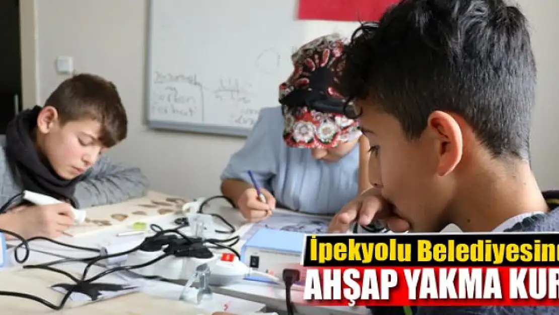 İpekyolu Belediyesinden 'Ahşap Yakma' kursu