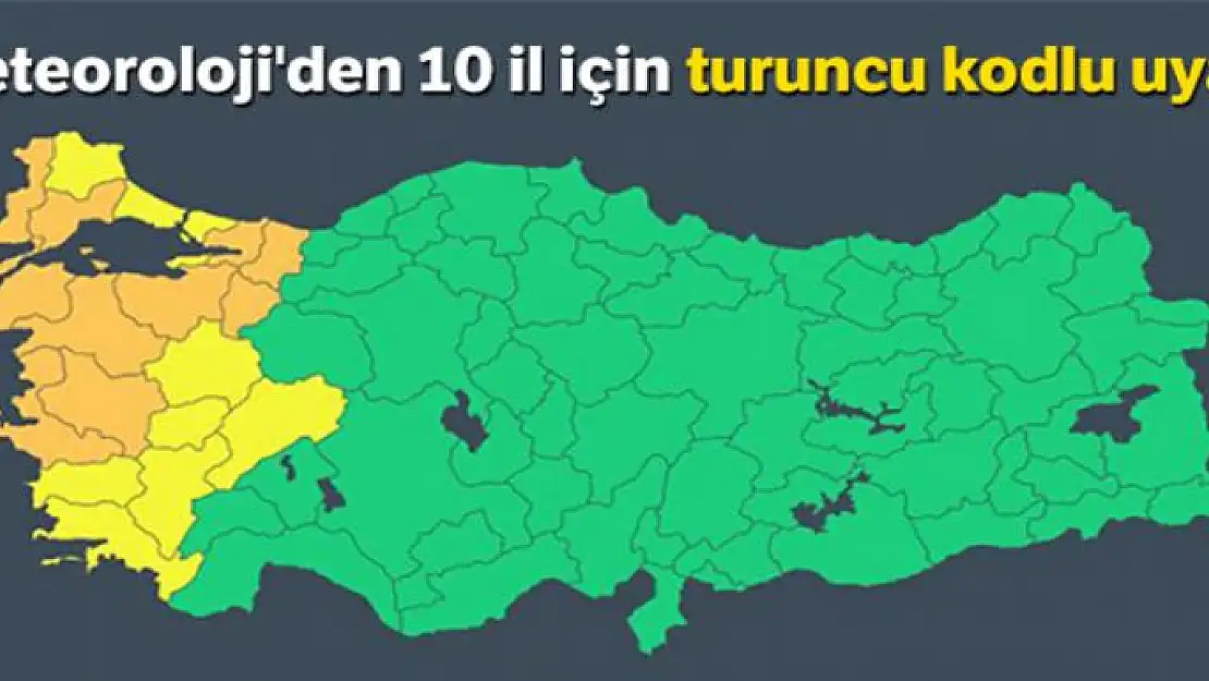 Meteoroloji'den 10 il için turuncu kodlu uyarı!