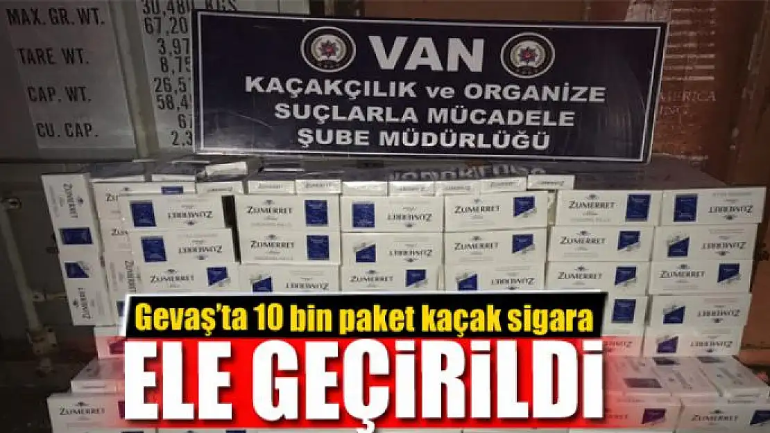 Gevaş'ta 10 bin paket kaçak sigara ele geçirildi