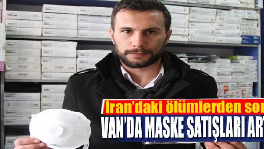 İran'daki ölümlerden sonra Van'da maske satışları arttı