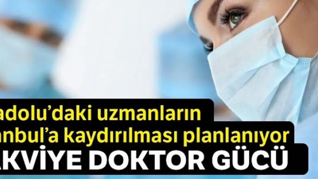 Taşradan İstanbul'a doktor takviyesi