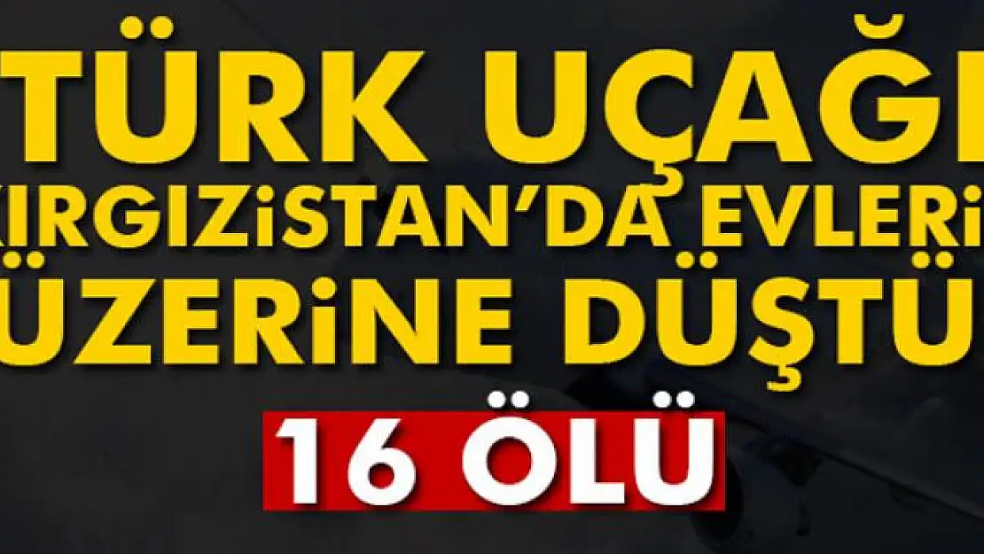 Son dakika! Kırgızistan'da uçak evlerin üzerine düştü: 16 ölü