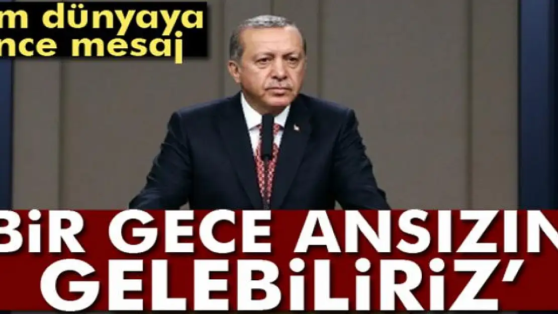 Cumhurbaşkanı Erdoğan: Bir gece ansızın gelebiliriz