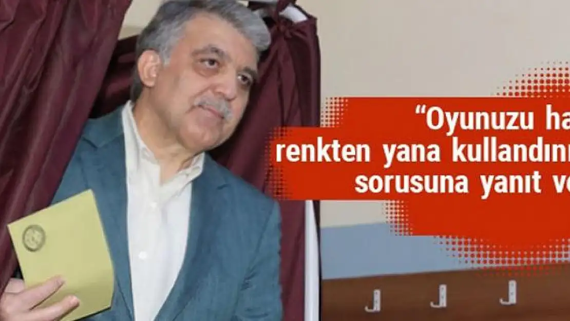 Abdullah Gül'e 'Oyunuzu hangi renkten yana kullandınız' sorusu