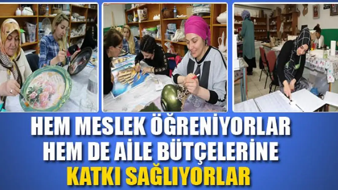 Hem meslek öğreniyorlar hem de aile bütçelerine katkı sağlıyorlar 