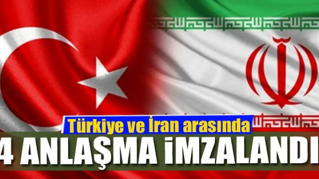 Türkiye ve İran arasında 4 anlaşma imzalandı