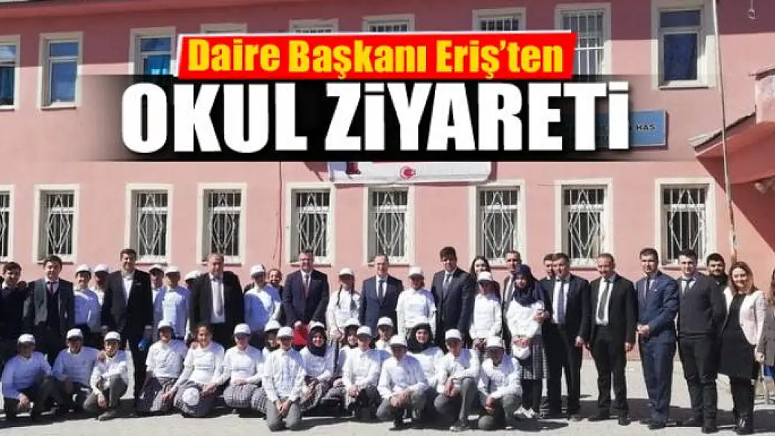 Daire Başkanı Eriş'ten okul ziyareti