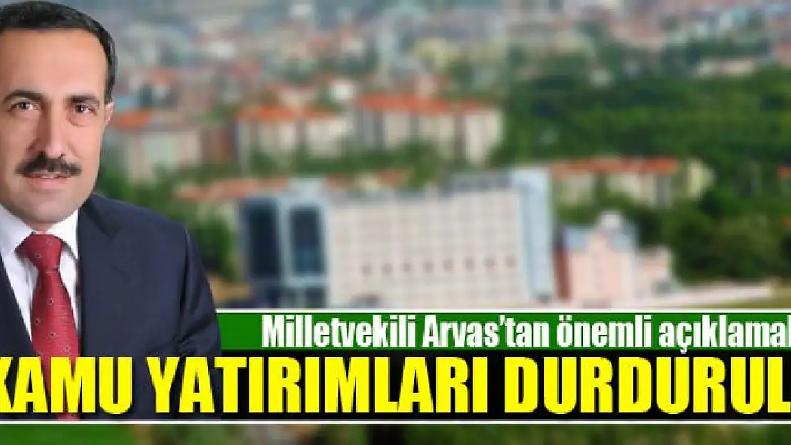 KAMU YATIRIMLARI DURDURULDU