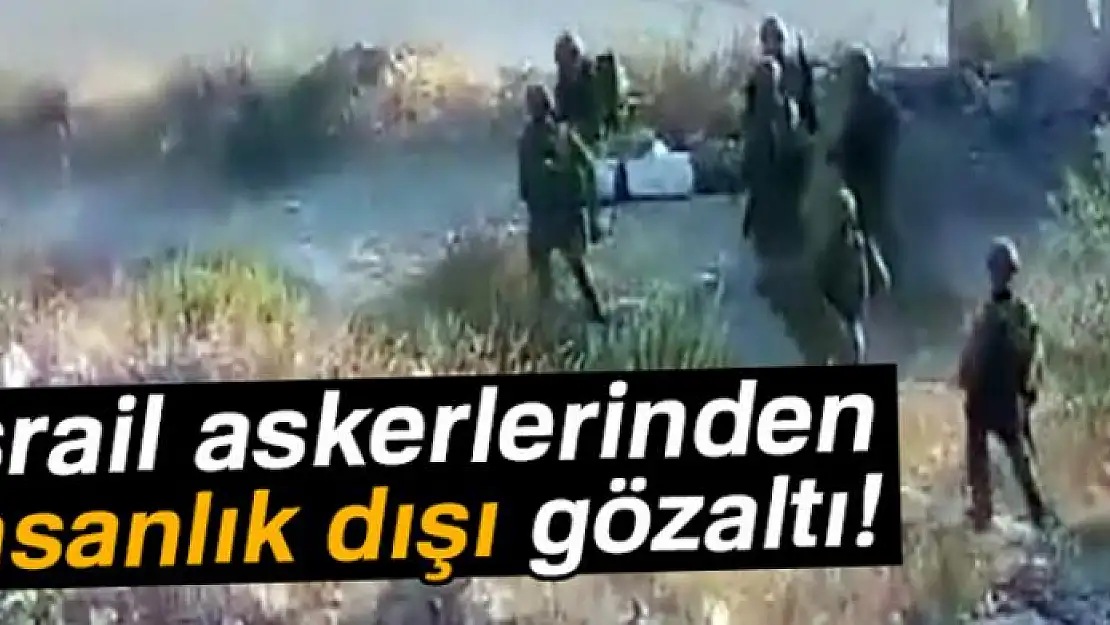 İsrail askerlerinden insanlık dışı gözaltı