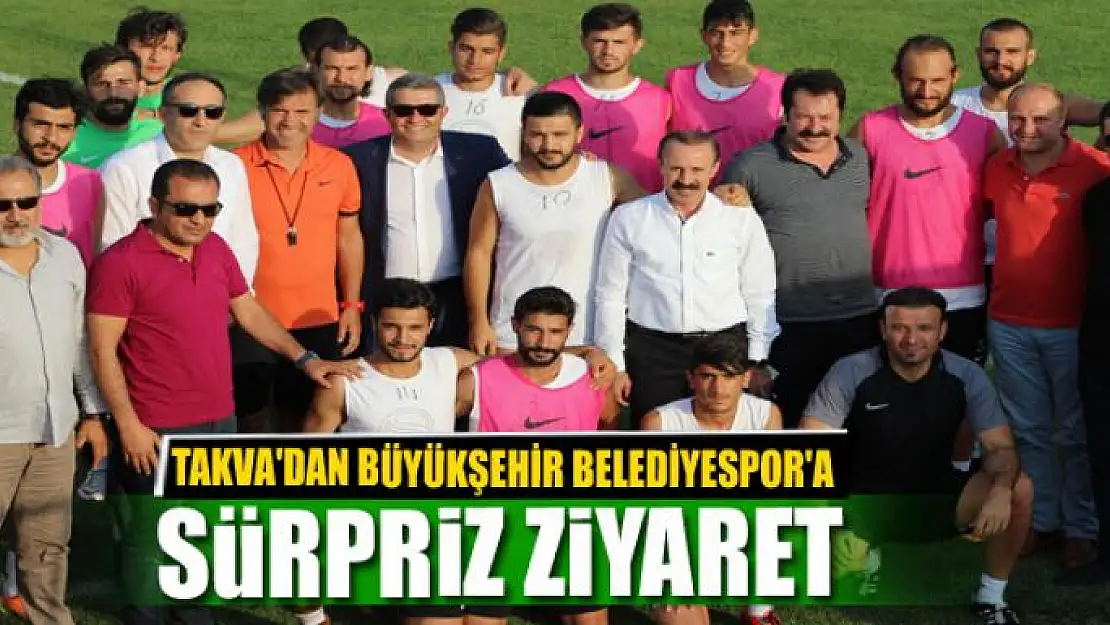 TAKVA'DAN BÜYÜKŞEHİR BELEDİYESPOR'A SÜRPRİZ ZİYARET