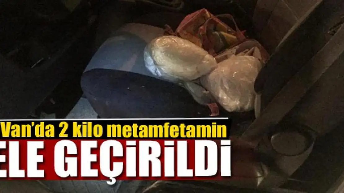 Van'da 2 kilo metamfetamin ele geçirildi