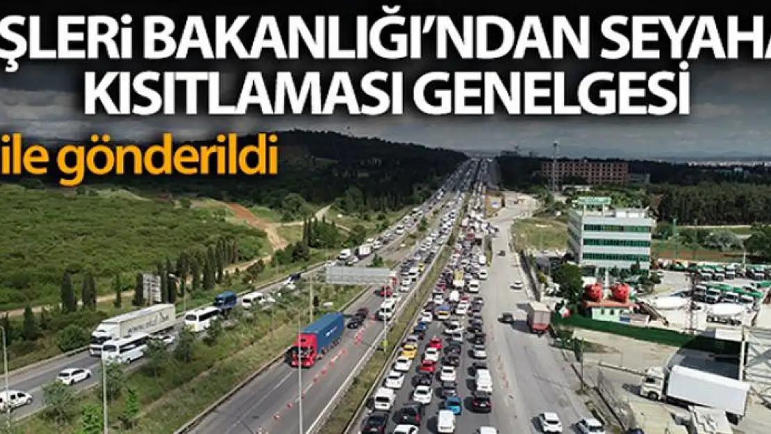 İçişleri Bakanlığı: '15 ildeki seyahat kısıtlaması yarın gece saat 24.00 itibarıyla sonlandırılacak'