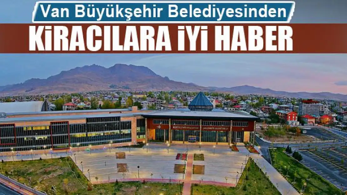 Van Büyükşehir Belediyesinden kiracılara iyi haber