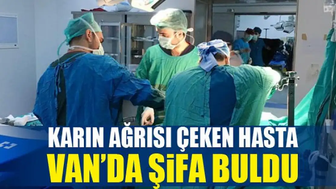 Karın ağrısı çeken hasta Van'da şifa buldu