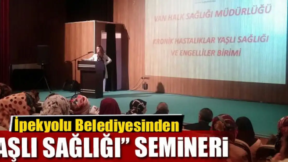 İpekyolu Belediyesinden 'Yaşlı Sağlığı' semineri 