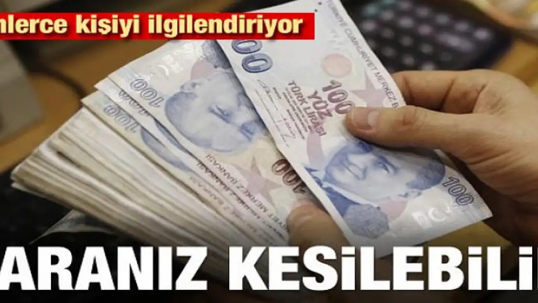 Binlerce kişiyi ilgilendiriyor! Paranız kesilebilir