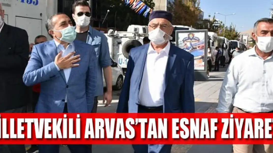 MİLLETVEKİLİ ARVAS'TAN ESNAF ZİYARETİ