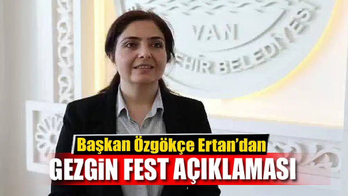 Başkan Özgökçe Ertan'dan Gezgin Fest açıklaması