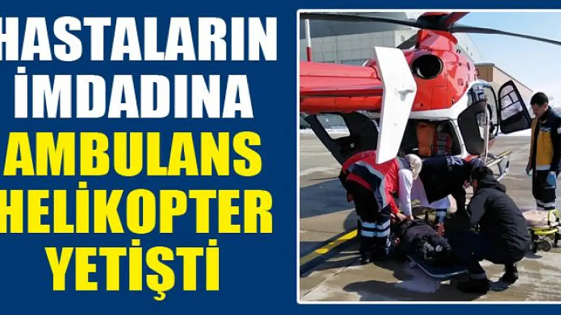 Hastaların imdadına ambulans helikopter yetişti