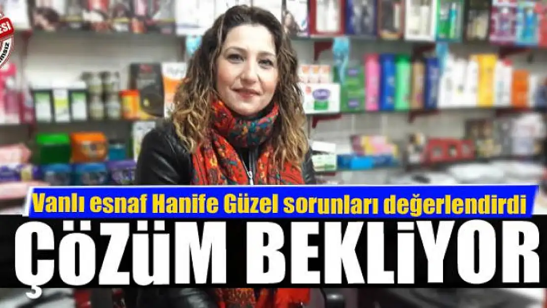 ESNAF SORUNLARINA ÇÖZÜM BEKLİYOR