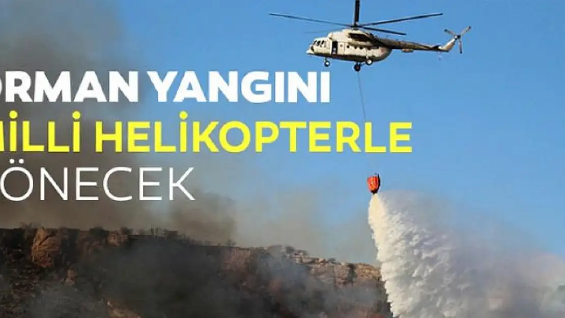 Orman yangını milli helikopterle sönecek