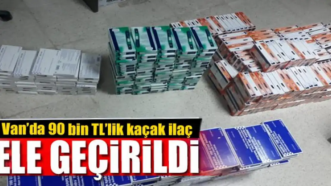 Van'da 90 bin TL'lik kaçak ilaç ele geçirildi