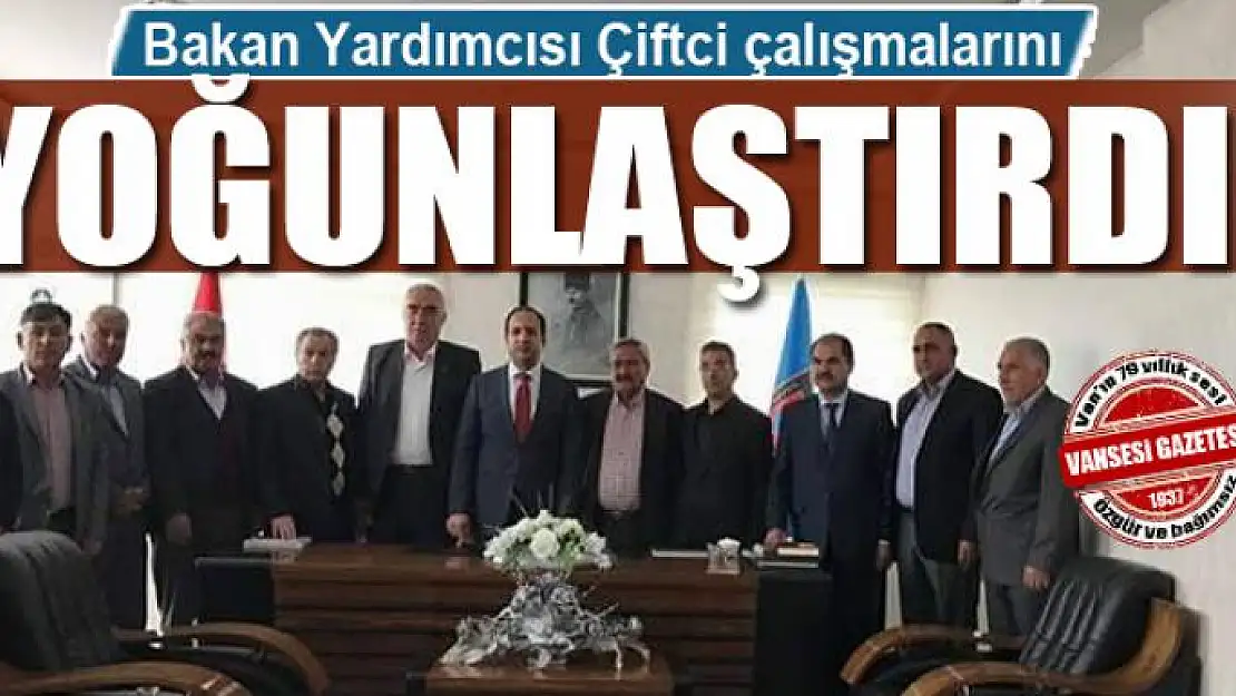 Bakan Yardımcısı Çiftci çalışmalarını yoğunlaştırdı