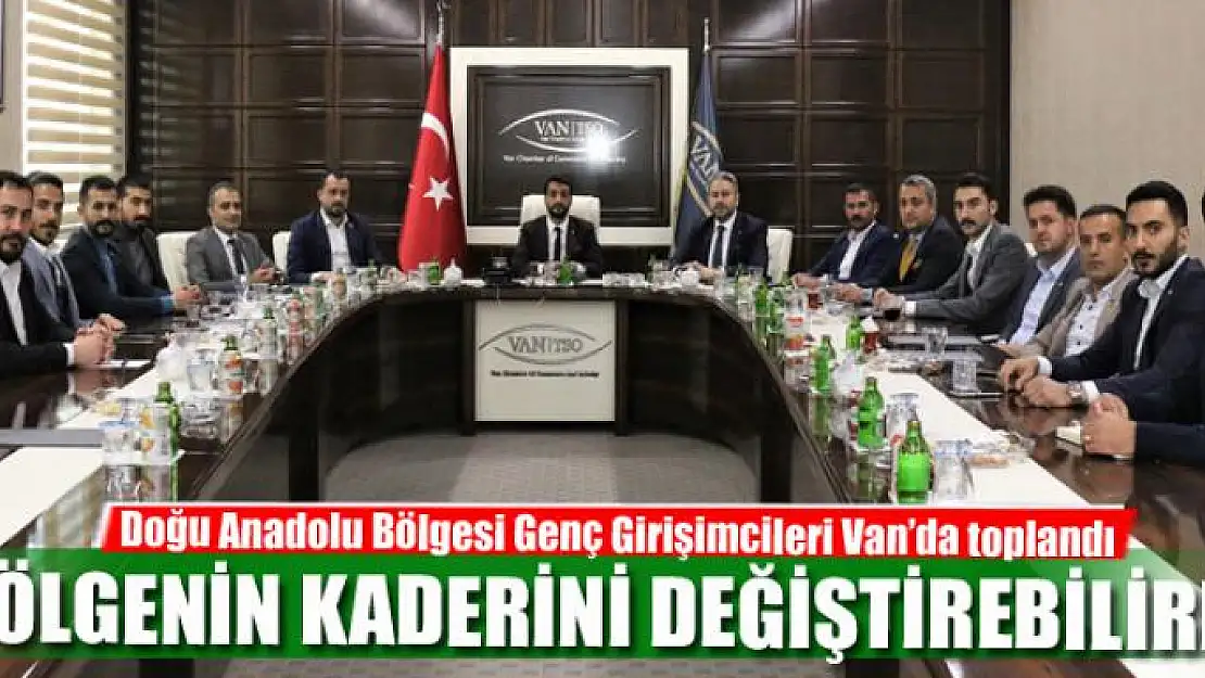 Doğu Anadolu Bölgesi Genç Girişimcileri Van'da toplandı