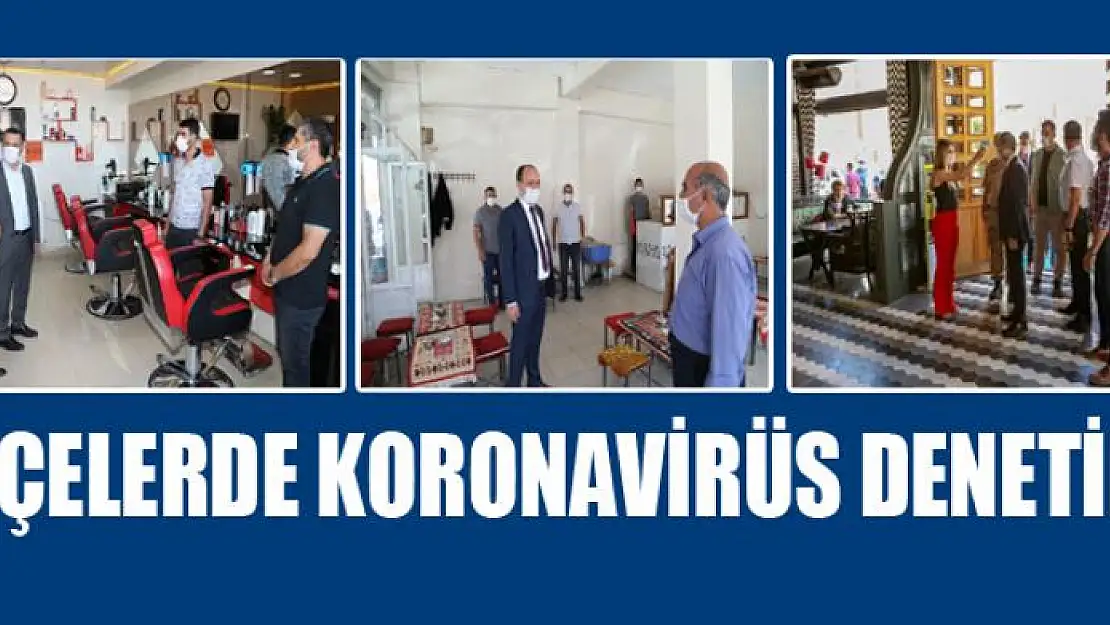 İLÇELERDE KORONAVİRÜS DENETİMİ