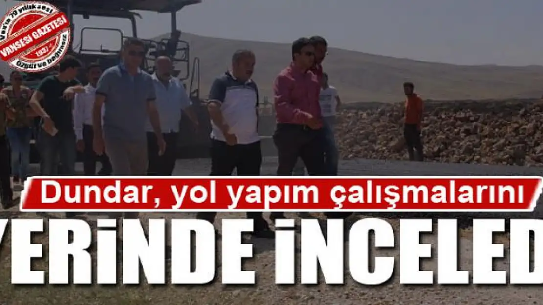 Kaymakam Dundar, yol yapım çalışmalarını denetledi