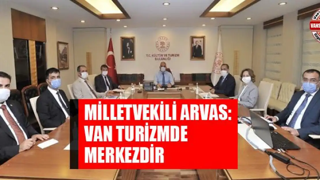 ARVAS: VAN TURİZMDE MERKEZDİR