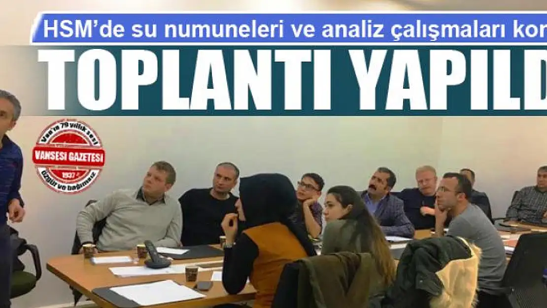 HSM'de su numuneleri ve analiz çalışmaları konulu toplantı yapıldı