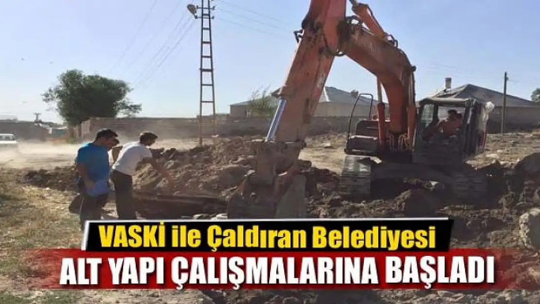 Çaldıran'da alt yapı çalışması başlandı